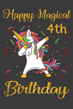 Happy Magical 4th Birthday: Unicorn Birthday Notebook Gift for Girls 4 Years Old, a Unique Birthday Unicorn Gifts for Girls 4 Years Old Who Loves ... Gift 4-year-old Daughter, Girls, and Boys