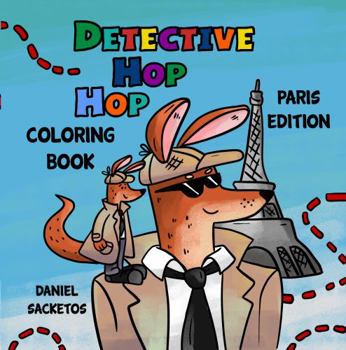 Paperback Detective Hop Hop Coloring Book: Paris Edition: Children's favorite coloring book with a crime solving kangaroo duo, and loads of humor. (Detective Hop Hop Series) Book