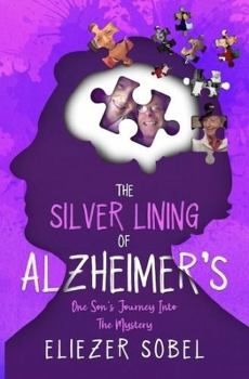 Paperback The Silver Lining of Alzheimer's: One Son's Journey into the Mystery Book