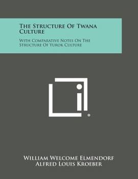 Paperback The Structure of Twana Culture: With Comparative Notes on the Structure of Yurok Culture Book