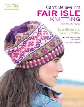 Paperback I Can't Believe I'm Fair Isle Knitting (Leisure Arts #5553) Book