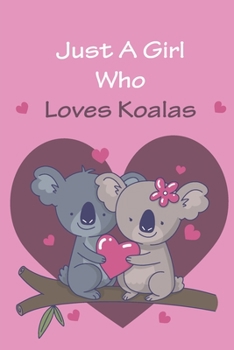 Just A Girl Who Love Koalas: Lined Notebook/ Journal, 110 Pages, 6x9, Soft Cover, Matte Finish