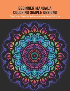 Paperback Beginner Mandala Coloring Simple Designs: Start Your Coloring Adventure with Easy Patterns Book