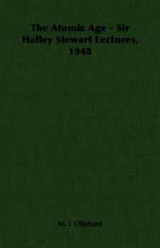 The Atomic Age - Sir Halley Stewart Lectures, 1948