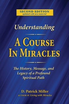 Paperback Understanding A Course in Miracles: The History, Message, and Legacy of a Profound Teaching Book