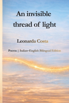 Paperback An invisible thread of light: Poems Italian-English Bilingual Edition Book