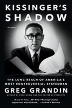 Paperback Kissinger's Shadow: The Long Reach of America's Most Controversial Statesman Book