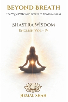 Shastra Wisdom – Beyond Breath: English, Volume 4 (Shastra Wisdom Publications)