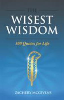 Paperback The Wisest Wisdom: 300 quotes for life Book