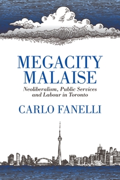 Paperback Megacity Malaise: Neoliberalism, Public Services and Labour in Toronto Book