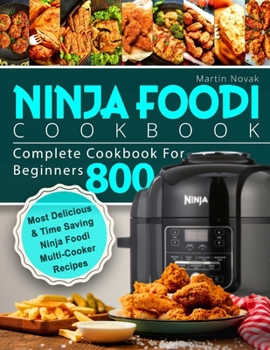 Paperback Ninja Foodi Cookbook: Complete Cookbook For Beginners 800 Most Delicious & Time Saving Ninja Foodi Multi-Cooker Recipes Book