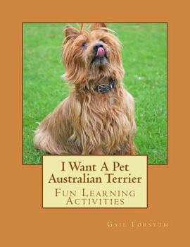 Paperback I Want A Pet Australian Terrier: Fun Learning Activities Book