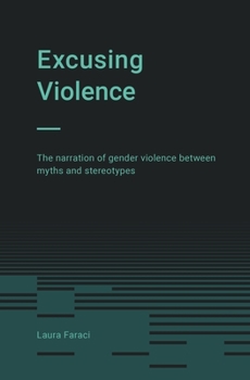 Paperback Excusing Violence: The narration of gender violence between myths and stereotypes Book