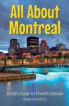 All About Montreal: A Kid's Guide to French Canada (Educational Books for Kids)