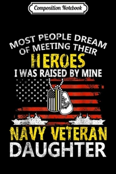 Composition Notebook: Proud Navy Veteran Daughter -Raised By My Hero USA Flag  Journal/Notebook Blank Lined Ruled 6x9 100 Pages