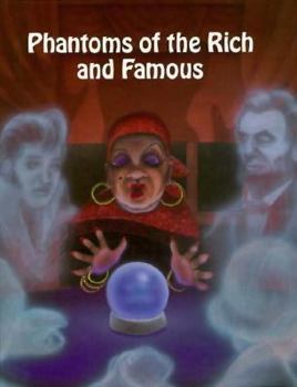 Phantoms of the Rich and Famous (Ghastly Ghost Stories) - Book  of the Ghastly Ghost Stories