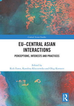 Hardcover Eu-Central Asian Interactions: Perceptions, Interests and Practices Book