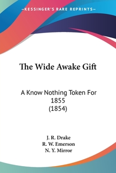 Paperback The Wide Awake Gift: A Know Nothing Token For 1855 (1854) Book