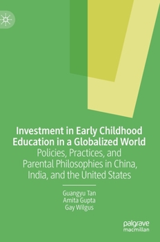 Hardcover Investment in Early Childhood Education in a Globalized World: Policies, Practices, and Parental Philosophies in China, India, and the United States Book