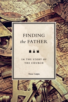 Paperback Finding the Father: in the story of the church Book