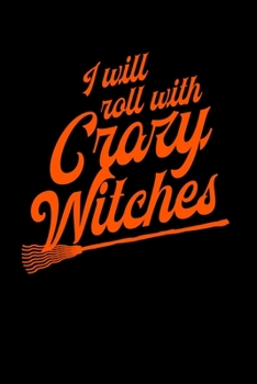 I Will Roll With Crazy Witches: Fun Halloween Journal Notebook | College-Ruled Witch Journal Notebook | 110 pages