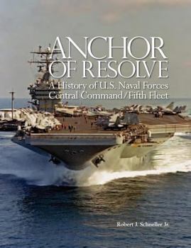 Paperback Anchor of Resolve: A History of U.S. Naval Forces Central Command fifth Fleet Book
