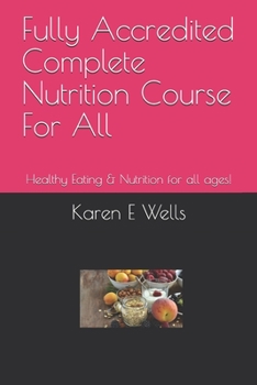 Paperback Fully Accredited Complete Nutrition Course For All: Healthy Eating & Nutrition for all ages! Book