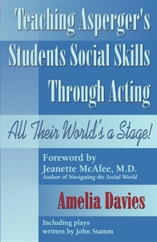Paperback Teaching Asperger's Students Social Skills Through Acting: All Their World Is a Stage! Book