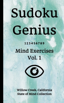 Paperback Sudoku Genius Mind Exercises Volume 1: Willow Creek, California State of Mind Collection Book