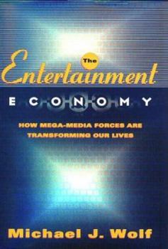 Hardcover The Entertainment Economy: How Mega-Media Forces Are Transforming Our Lives Book