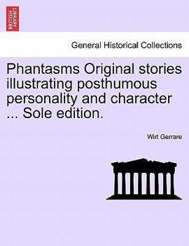 Paperback Phantasms Original Stories Illustrating Posthumous Personality and Character ... Sole Edition. Book