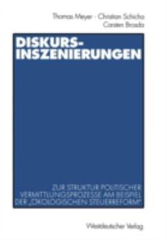 Paperback Diskurs-Inszenierungen: Zur Struktur Politischer Vermittlungsprozesse Am Beispiel Der "Ökologischen Steuerreform" [German] Book