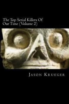 Paperback The Top Serial Killers Of Our Time (Volume 2): True Crime Committed By The World's Most Notorious Serial Killers Book
