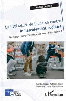 La littérature de jeunesse contre le harcèlement scolaire: Développer l’empathie pour prévenir le harcèlement (Enfance Éducation Et Société) (French Edition)