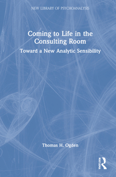 Hardcover Coming to Life in the Consulting Room: Toward a New Analytic Sensibility Book