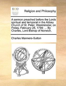 A sermon preached before the Lords spiritual and temporal in the Abbey Church of St. Peter, Westminster, on Friday, February 28, 1794: ... By Charles, Lord Bishop of Norwich.