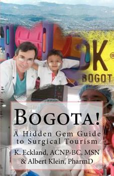 Paperback Bogota!: A Hidden Gem Guide to Surgical Tourism in Bogota, Colombia Book