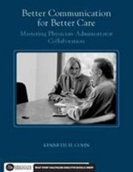 Paperback Better Communication for Better Care: Mastering Physician-Administrator Collaboration Book