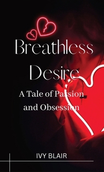 Hardcover Breathless Desire: A Tale of Passion and Obsession Book