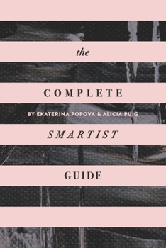 Paperback The Complete Smartist Guide: Essential Business and Career Tips for Emerging Artists Book