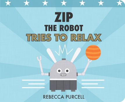 Board book Zip the Robot Tries to Relax Book