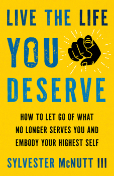 Hardcover Live the Life You Deserve: How to Let Go of What No Longer Serves You and Embody Your Highest Self Book