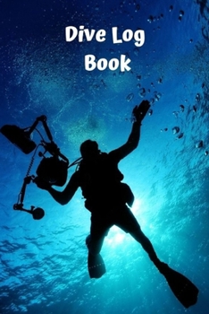 Dive Log Book: Scuba Diving Journal, Notebook, Dairy, Logbook for Divers. Scuba diving gifts for him or her