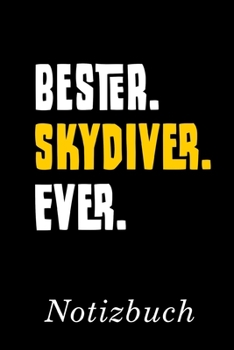 Bester Skydiver Ever Notizbuch: | Notizbuch mit 110 linierten Seiten | Format 6x9 DIN A5 | Soft cover matt | (German Edition)
