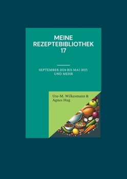 Meine Rezeptebibliothek 17: September 2024 bis Mai 2025 und mehr (German Edition)
