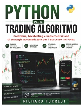 Paperback Python Per Il Trading Algoritmo: Creazione, backtesting e implementazione di strategie automatizzate per il successo nel Forex [Italian] Book