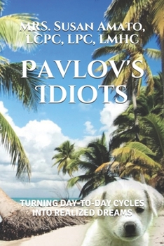 Paperback Pavlov's Idiots: Turning Day-To-Day Cycles Into Realized Dreams Book
