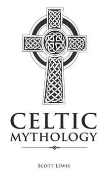 Paperback Celtic Mythology: Classic Stories of the Celtic Gods, Goddesses, Heroes, and Monsters Book