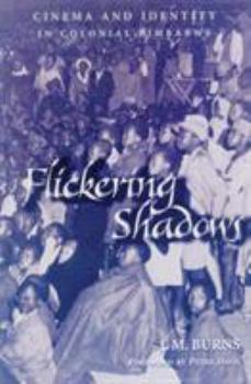 Paperback Flickering Shadows: Cinema and Identity in Colonial Zimbabwe Book