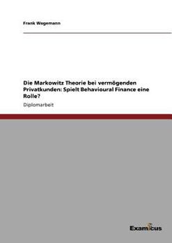 Paperback Die Markowitz Theorie bei vermögenden Privatkunden: Spielt Behavioural Finance eine Rolle? [German] Book